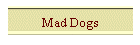 Mad Dogs